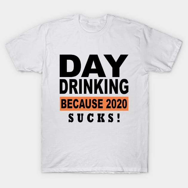 Day Drinking Because 2020 Sucks Vintage Day Drinking T-Shirt by Saymen Design